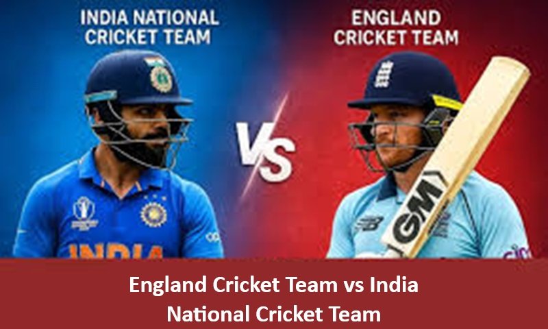 England Cricket Team vs India National Cricket Team