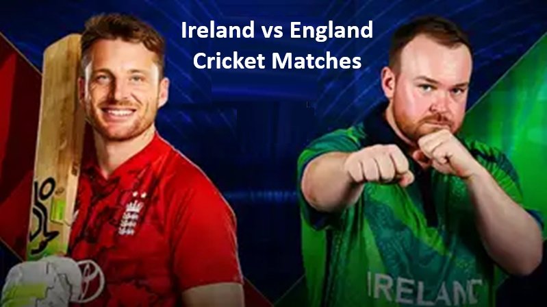 Ireland vs England Cricket Matches