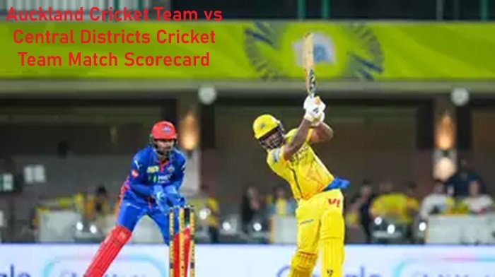 Auckland Cricket Team vs Central Districts Cricket Team Match Scorecard