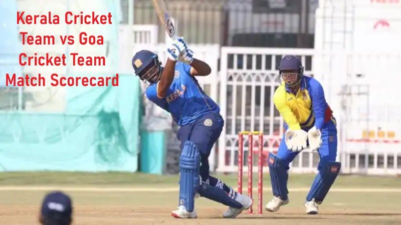 Kerala Cricket Team vs Goa Cricket Team Match Scorecard