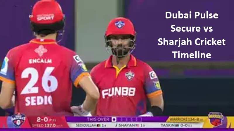 Dubai Pulse Secure vs Sharjah Cricket Timeline